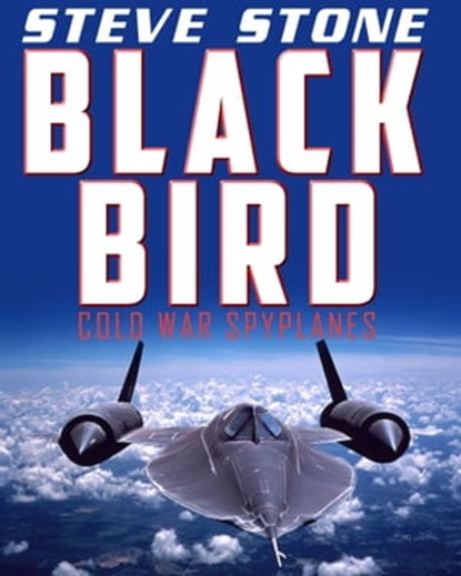 Blackbird: Cold War Spyplanes, Steve Stone - Ebook - 9781370824892