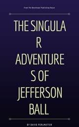 The Singular Adventures of Jefferson Ball - David Perlmutter - 9781370831708