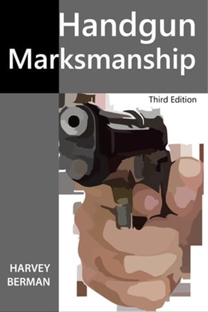Handgun Marksmanship, Harvey Berman - Ebook - 9781370840359