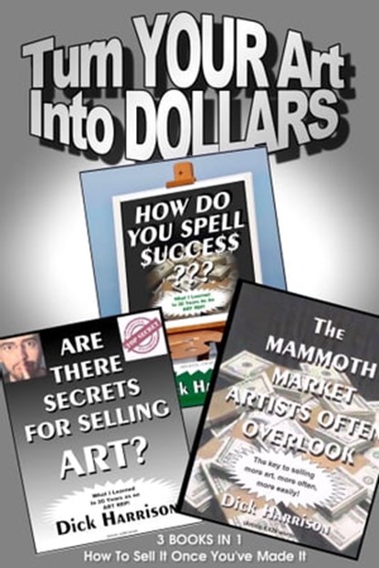 Turn Your Art Into Dollars, Dick Harrison - Ebook - 9781370844869
