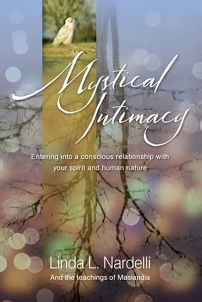 Mystical Intimacy: Entering Into a Conscious Relationship with Your Spirit and Human Nature, Linda L. Nardelli - Ebook - 9781370845835