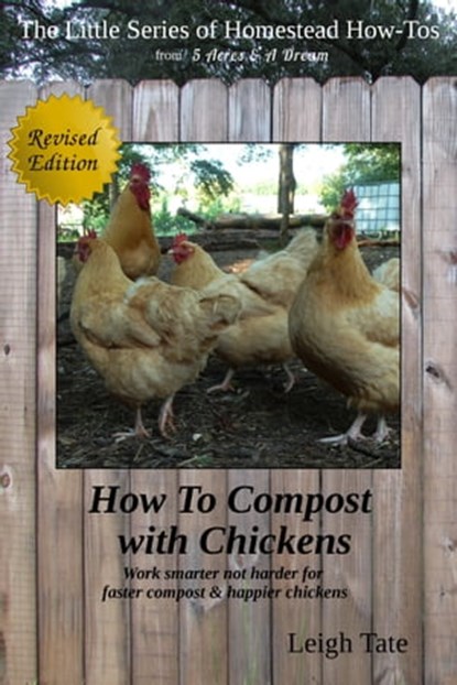 How To Compost With Chickens: Work Smarter Not Harder for Faster Compost & Happier Chickens, Leigh Tate - Ebook - 9781370853625
