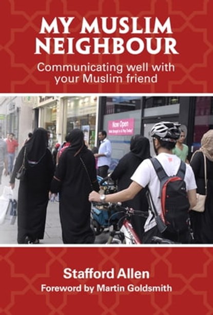 My Muslim Neighbour: Communicating well with your Muslim friend, Stafford Allen - Ebook - 9781370864485