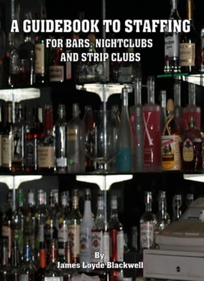 A Guidebook on Staffing for Bars, Nightclubs and Strip Clubs, James Blackwell - Ebook - 9781370864928