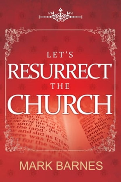 Let's Resurrect the Church, Mark Barnes - Ebook - 9781370876693
