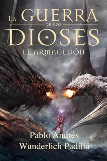 El Armagedón (La Guerra de los Dioses nº 6), Pablo Andrés Wunderlich Padilla - Ebook - 9781370882328