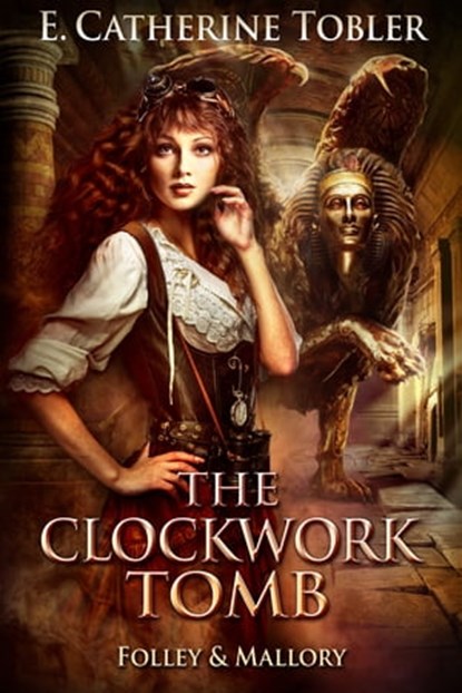 The Clockwork Tomb, E. Catherine Tobler - Ebook - 9781370883745