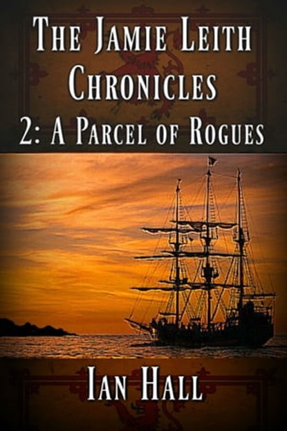 The Jamie Leith Chronicles 2: A Parcel of Rogues, Ian Hall - Ebook - 9781370896738