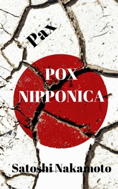 (Pax) Pox Nipponica, Satoshi Nakamoto - Ebook - 9781370900046