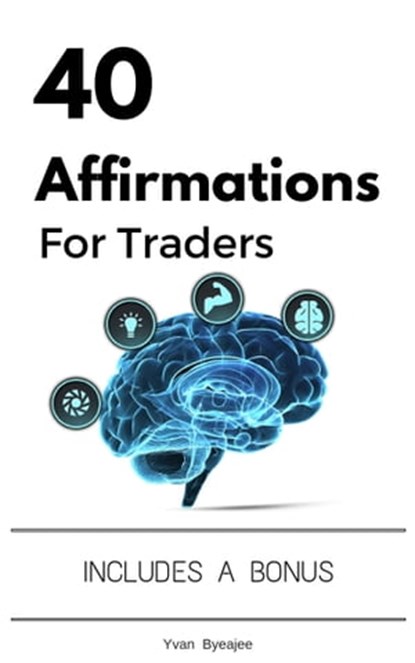 40 Affirmations For Traders, Yvan Byeajee - Ebook - 9781370905676