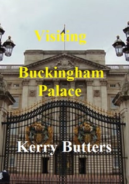 Visiting Buckingham Palace., Kerry Butters - Ebook - 9781370910892