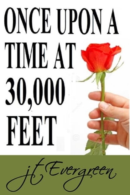 Once Upon A Time At 30,000 Feet, J.T. Evergreen - Ebook - 9781370911820