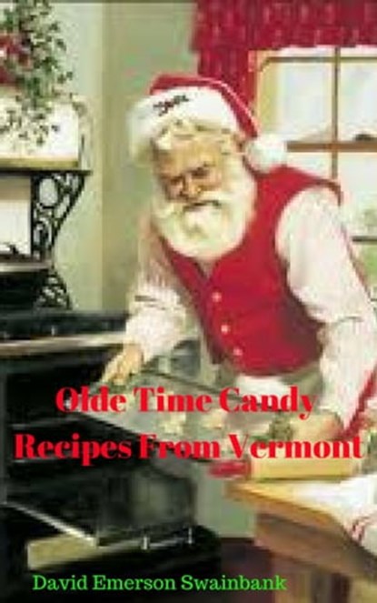 Olde Time Candy Recipes From Vermont, David Emerson Swainbank - Ebook - 9781370917730
