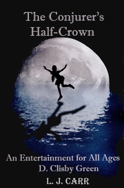 The Conjurer's Half-Crown: An Entertainment for All Ages, L J Carr - Ebook - 9781370919499