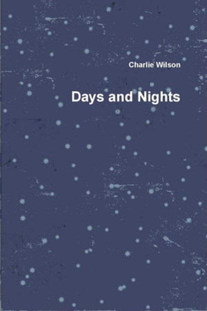 Days and Nights, Charlie Wilson - Ebook - 9781370928217