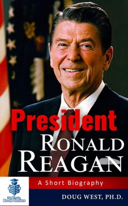 President Ronald Reagan: A Short Biography, Doug West - Ebook - 9781370929719