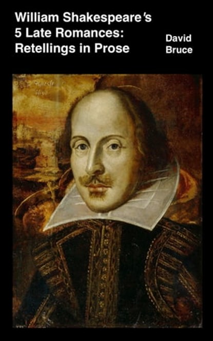 William Shakespeare’s 5 Late Romances: Retellings in Prose, David Bruce - Ebook - 9781370936045