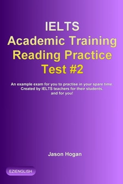 IELTS Academic Training Reading Practice Test #2. An Example Exam for You to Practise in Your Spare Time, Jason Hogan - Ebook - 9781370942664