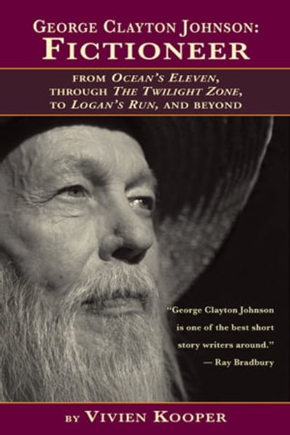 George Clayton Johnson: Fictioneer from Ocean's Eleven, Through the Twilight Zone, to Logan's Run, Vivien Kooper - Ebook - 9781370952069