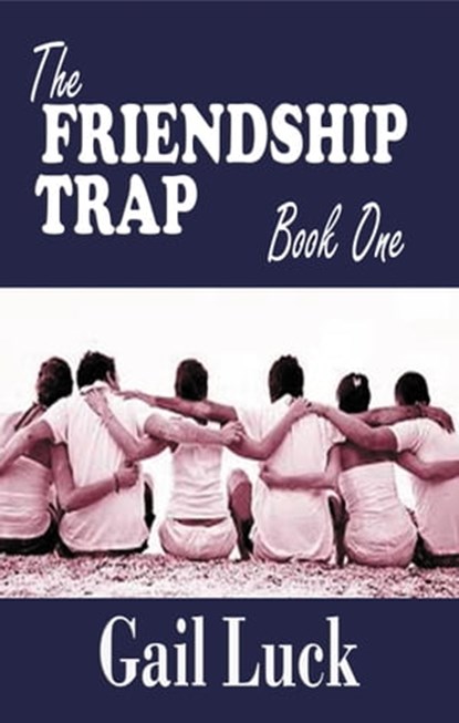The Friendship Trap ... Book One of a Trilogy, Gail Luck - Ebook - 9781370952656