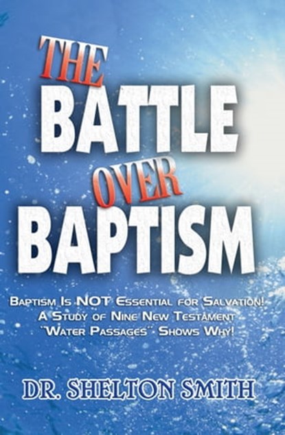 The Battle Over Baptism, Dr. Shelton Smith - Ebook - 9781370955725