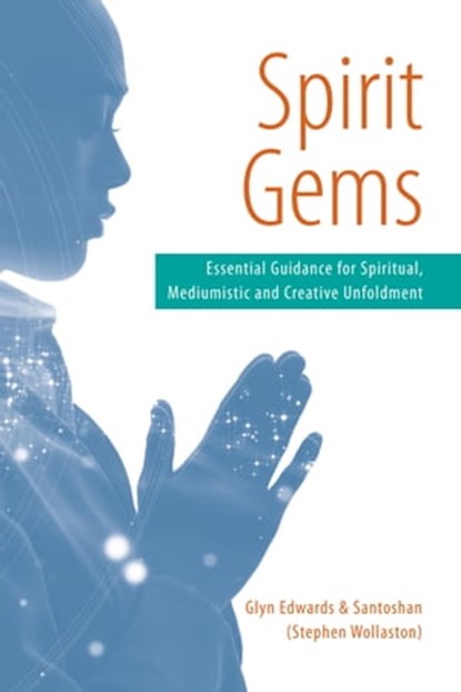 Spirit Gems: Essential Guidance for Spiritual, Mediumistic and Creative Unfoldment, Glyn Edwards ; Santoshan (Stephen Wollaston) - Ebook - 9781370959167