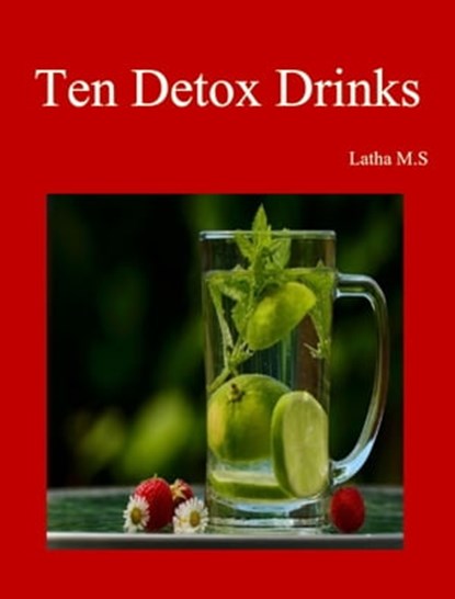 Ten Detox Drinks, Latha M.S - Ebook - 9781370966547