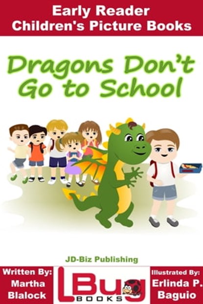 Dragons Don't Go to School: Early Reader - Children's Picture Books, Martha Blalock ; Erlinda P. Baguio - Ebook - 9781370972609