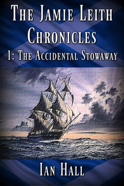 The Jamie Leith Chronicles 1: The Accidental Stowaway, Ian Hall - Ebook - 9781370974283