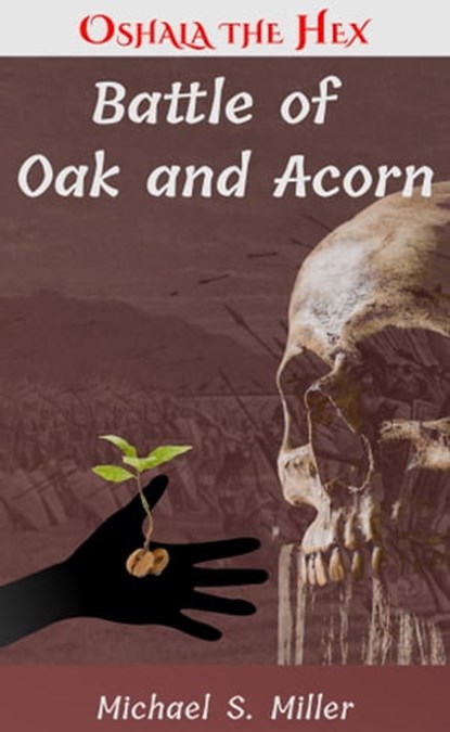Battle of Oak and Acorn, Michael S. Miller - Ebook - 9781370980031