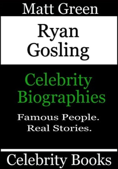 Ryan Gosling: Celebrity Biographies, Matt Green - Ebook - 9781370980925