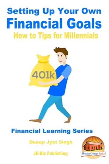 Setting Up Your Own Financial Goals: How to Tips for Millennials, Dueep Jyot Singh - Ebook - 9781370989256