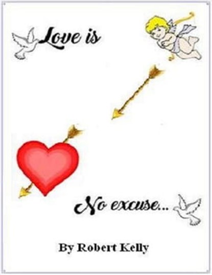 Love Is No Excuse, Robert Kelly - Ebook - 9781370992720