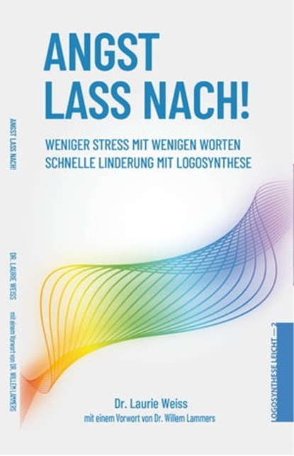Angst lass nach! Weniger Stress mit wenigen Worten, Laurie Weiss - Ebook - 9781370995295