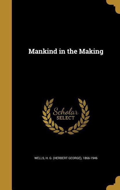 MANKIND IN THE MAKING, H. G. (Herbert George) 1866-1946 Wells - Gebonden - 9781372724848