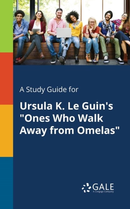 A Study Guide for Ursula K. Le Guin's Ones Who Walk Away From Omelas, Cengage Learning Gale - Paperback - 9781375385831