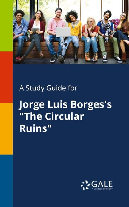 A Study Guide for Jorge Luis Borges's The Circular Ruins, Cengage Learning Gale - Paperback - 9781375390224