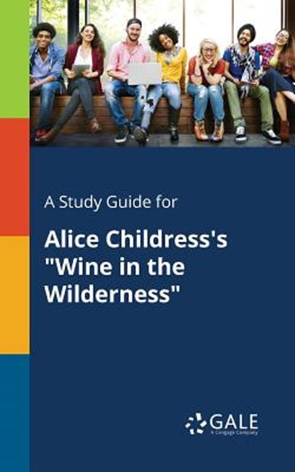 A Study Guide for Alice Childress's Wine in the Wilderness, Cengage Learning Gale - Paperback - 9781375396431