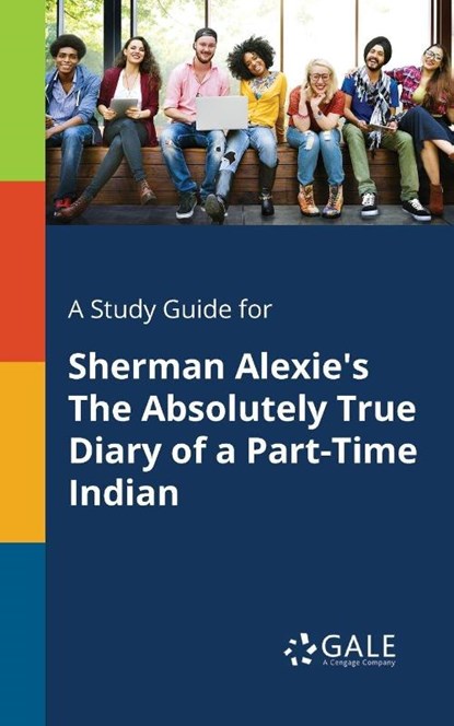 A Study Guide for Sherman Alexie's The Absolutely True Diary of a Part-Time Indian, Cengage Learning Gale - Paperback - 9781375397735
