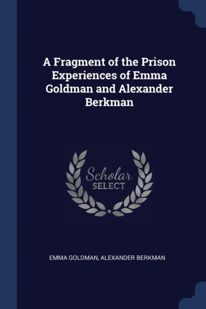 A Fragment of the Prison Experiences of Emma Goldman and Alexander Berkman, Emma Goldman ; Alexander Berkman - Paperback - 9781376878226