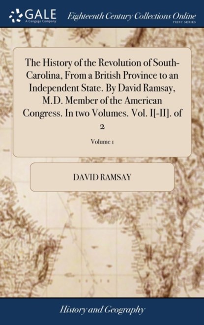 The History of the Revolution of South-Carolina, From a British Province to an Independent State. By David Ramsay, M.D. Member of the American Congress. In two Volumes. Vol. I[-II]. of 2; Volume 1, David Ramsay - Gebonden - 9781379543930