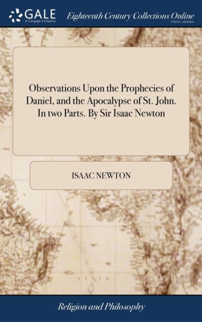 Observations Upon the Prophecies of Daniel, and the Apocalypse of St. John. In two Parts. By Sir Isaac Newton, Isaac Newton - Gebonden - 9781379666455