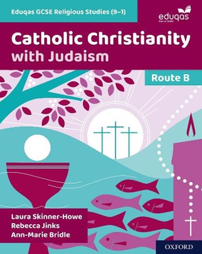 Eduqas GCSE Religious Studies Route B: Catholic Christianity with Judaism, Laura Skinner-Howe ; Rebecca Jinks ; Ann-Marie Bridle - Paperback - 9781382009546