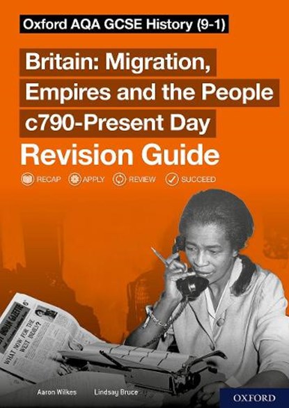 Sch: 14-16: Oxford AQA GCSE History (9-1): Britain: Migration, Empires and the People c790-Present Day Revision Guide, Aaron Wilkes ; Lindsay Bruce - Paperback - 9781382015035