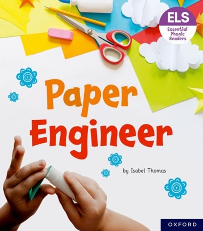 Essential Letters and Sounds: Essential Phonic Readers: Oxford Reading Level 6: Paper Engineer, Isabel Thomas - Paperback - 9781382039338