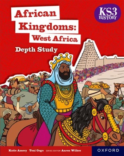 KS3 History Depth Study: African Kingdoms: West Africa Student Book, Katie Amery ; Teni Gogo - Paperback - 9781382042338