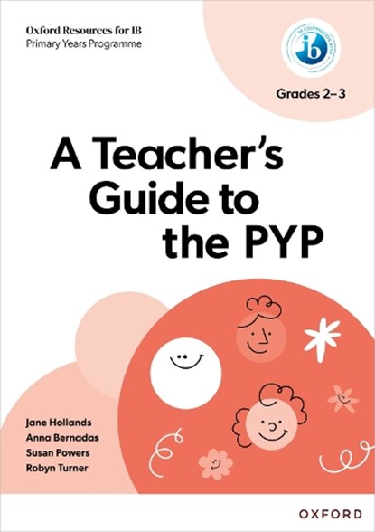 Oxford Resources for IB: A Teacher's Guide to the PYP (Grades 2-3), Jane Hollands ; Anna Bernadas ; Susan Powers ; Robyn Turner - Paperback - 9781382048521