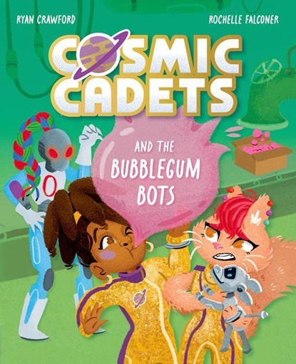Cosmic Cadets and the Bubblegum Bots, Ryan Crawford - Paperback - 9781382054362
