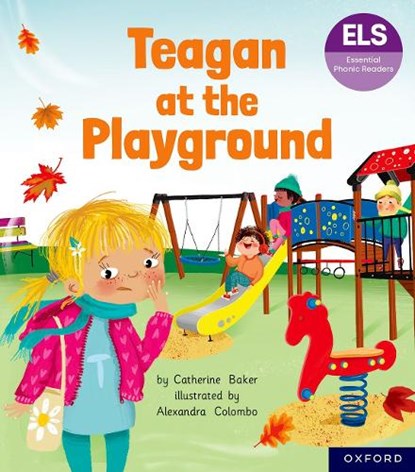 Essential Letters and Sounds: Essential Phonic Readers: Oxford Reading Level 5: Teagan at the Playground, Catherine Baker - Paperback - 9781382055604