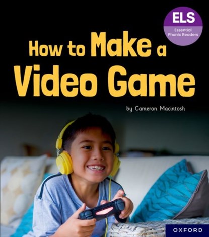 Essential Letters and Sounds: Essential Phonic Readers: Oxford Reading Level 7: How to Make a Video Game, Macintosh - Paperback - 9781382055888
